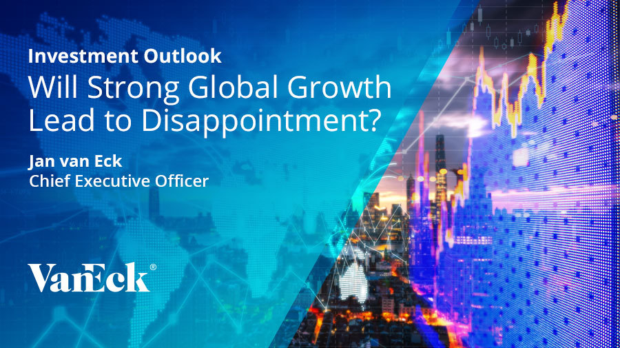 VanEck - Will Strong Global Growth Lead To Disappointment?