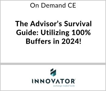 The Advisor’s Survival Guide: Utilizing 100% Buffers in 2024! - Innovator ETFs - On Demand CE