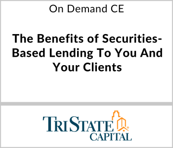 The Benefits of Securities-Based Lending To You And Your Clients - TriState Capital - On Demand CE