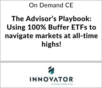 The Advisor’s Playbook: Using 100% Buffer ETFs to navigate markets at all-time highs! - Innovator ETFs - On Demand CE