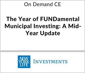 The Year of FUNDamental Municipal Investing: A Mid-Year Update - NYL Investments - On Demand CE