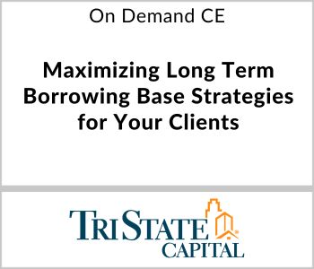 Maximizing Long Term Borrowing Base Strategies for Your Clients - TriState Capital Bank - On Demand CE