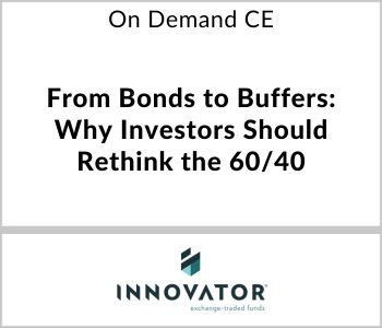 From Bonds to Buffers: Why Investors Should Rethink the 60/40 - Innovator ETFs - On Demand CE