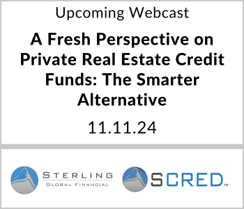 A Fresh Perspective on Private Real Estate Credit Funds: The Smarter Alternative - Sterling Global Financial - 11.11.2024