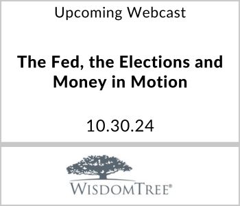 The Fed the Elections and Money in Motion - WisdomTree - 10.30.24