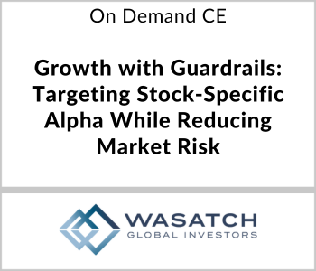 Growth with Guardrails: Targeting Stock-Specific Alpha While Reducing Market Risk - Wasatch Global Investors - On Demand CE