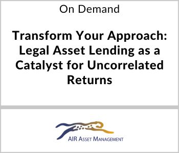 Transform Your Approach: Legal Asset Lending as a Catalyst for Uncorrelated Returns - AIR Asset Management - On Demand