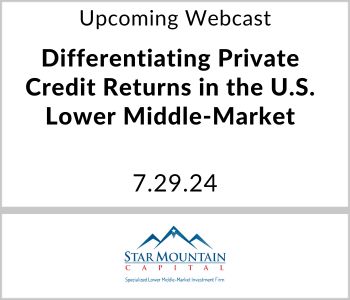 Differentiating Private Credit Returns in the U.S. Lower Middle-Market - Star Mountain Capital - 7.29.24 - 1 CE Credit