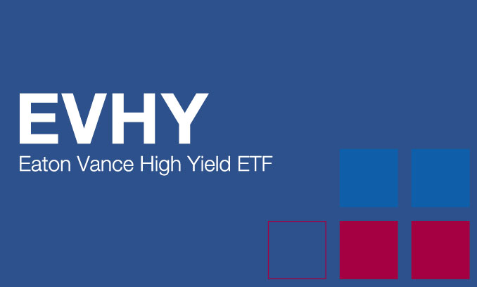 EVHY - Eaton Vance High Yield ETF