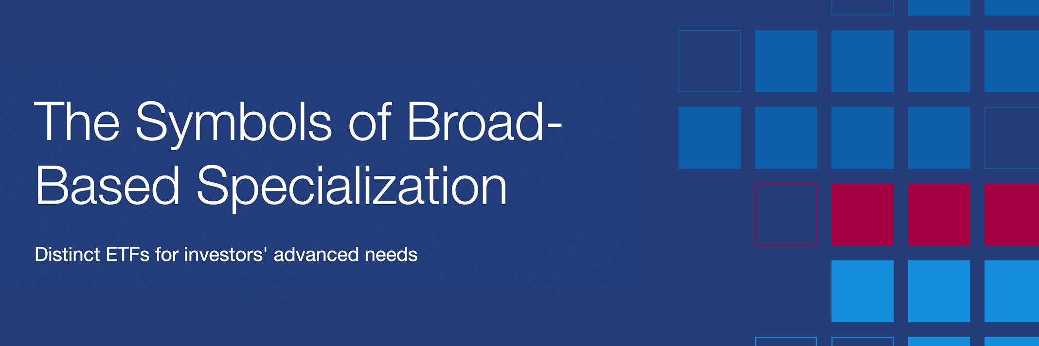 The Symbols of Broad-Based Specialization: Distinct ETFs for investors' advanced needs