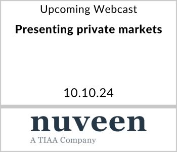 Presenting private markets: Introducing alternatives to your clients and business with confidence - Nuveen - 10.10.24