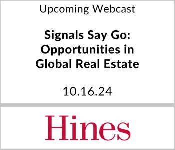 Signals Say Go: Opportunities in Global Real Estate - Hines Private Wealth Solutions - 10.16.24