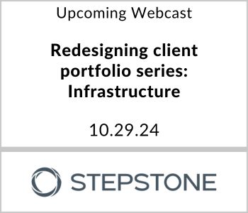 Redesigning client portfolio series: Infrastructure - StepStone - 10.29.24