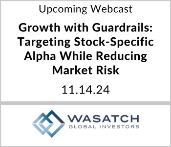 Growth with Guardrails: Targeting Stock-Specific Alpha While Reducing Market Risk - Wasatch Global Investors - 11.14.24